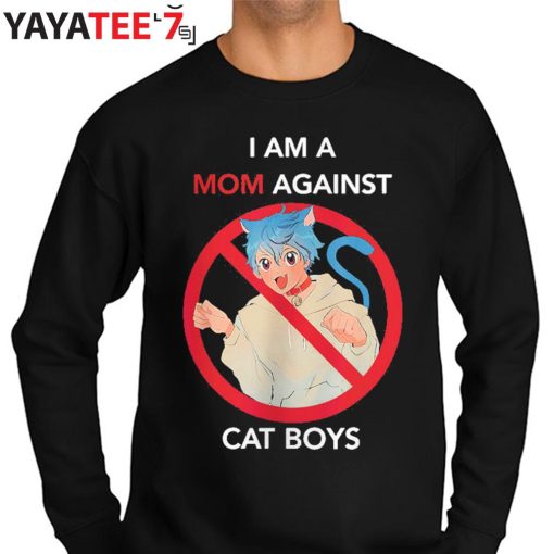 Best Gifts For Cat Lovers I Am A Mom Against Cat Boys Cat Mothers Day Gifts T-Shirt Sweater