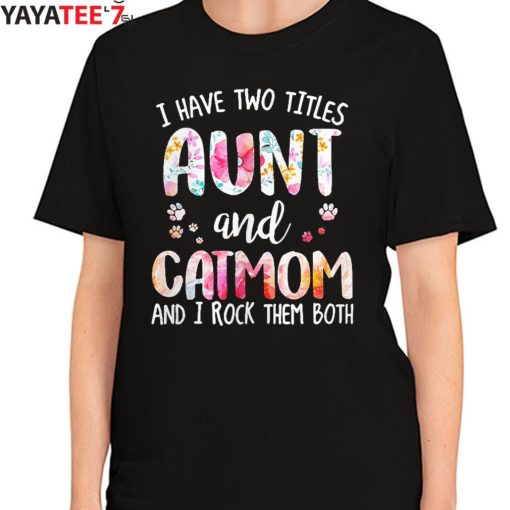 Best Gifts For Cat Lovers I Have Two Titles Aunt And Cat Mom Funny Cat Lover T-Shirt Women's T-Shirt