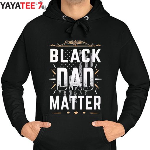 Black Dad Matter African American Dad Black History Month Shirt Hoodie