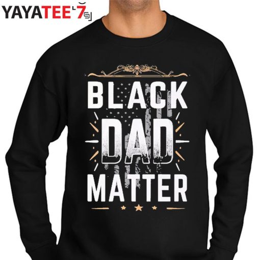 Black Dad Matter African American Dad Black History Month Shirt Sweater