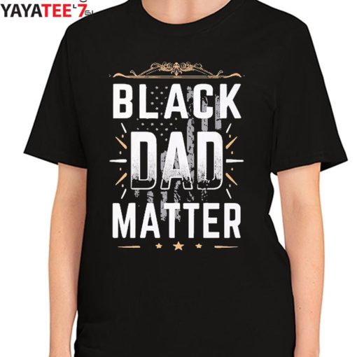 Black Dad Matter African American Dad Black History Month Shirt Women's T-Shirt