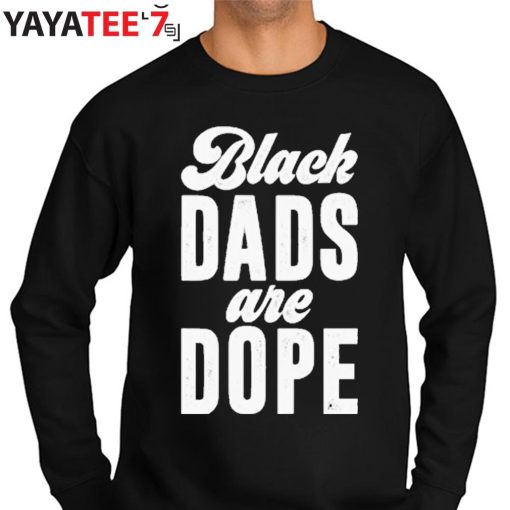 Black Dads Are Dope Black Dad African American Black History Month Shirt Sweater