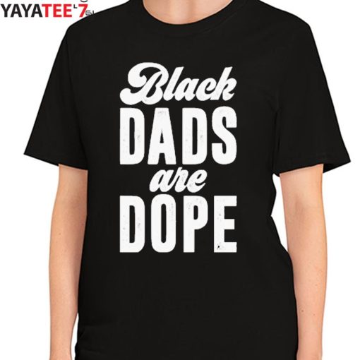 Black Dads Are Dope Black Dad African American Black History Month Shirt Women's T-Shirt