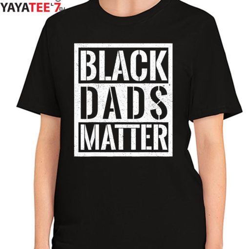 Black Dads Matter Black Lives Matter Black Dad African American Shirt Women's T-Shirt