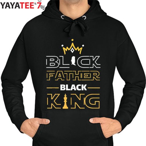 Black Father Black King Black Dad African American History Month Melanin Dad Shirt Hoodie