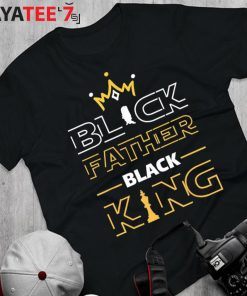 Black Father Black King Black Dad African American History Month Melanin Dad Shirt