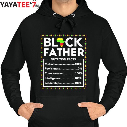 Black Father Nutritional Facts Black Dad Juneteenth King Black History Month Shirt Hoodie