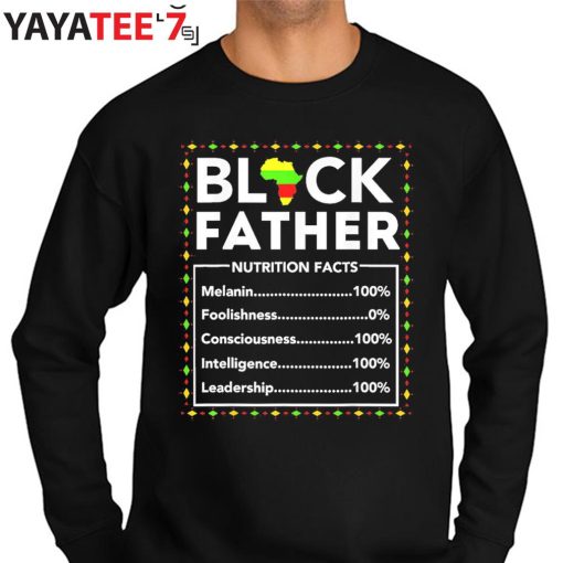 Black Father Nutritional Facts Black Dad Juneteenth King Black History Month Shirt Sweater