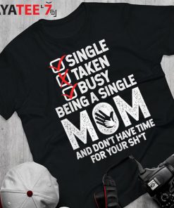 Busy Being A Single Mom And Dont Have Time For Your Shit T-Shirt