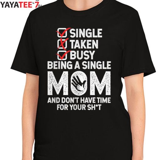 Busy Being A Single Mom And Dont Have Time For Your Shit T-Shirt Women's T-Shirt