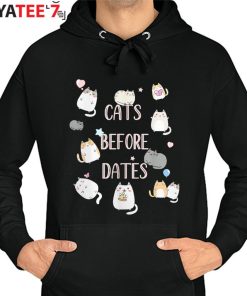 Cats Before Dates Best Gifts For Cat Lovers Funny Kawaii Kitties Cat Mom T-Shirt Hoodie