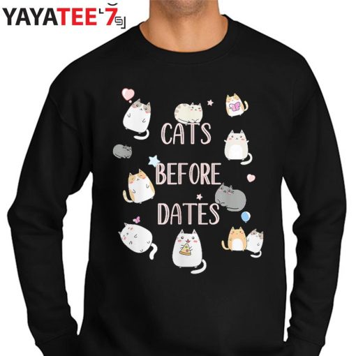 Cats Before Dates Best Gifts For Cat Lovers Funny Kawaii Kitties Cat Mom T-Shirt Sweater