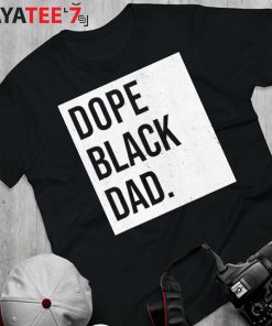 Dope Black Dad Black Fathers Matter African American Dad Black History Month Shirt