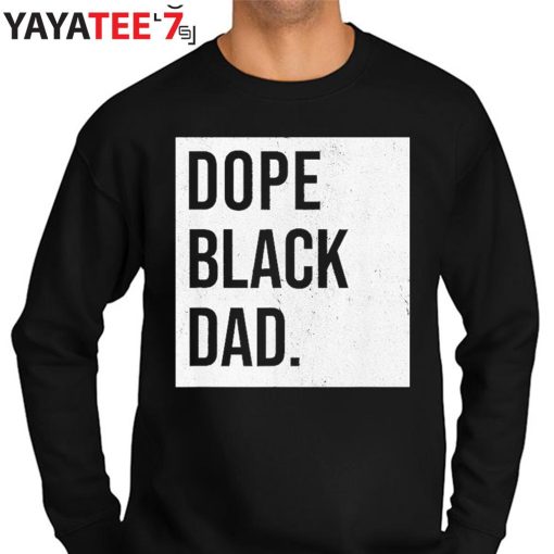 Dope Black Dad Black Fathers Matter African American Dad Black History Month Shirt Sweater