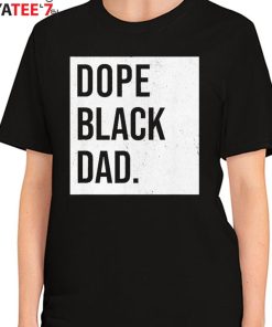 Dope Black Dad Black Fathers Matter African American Dad Black History Month Shirt Women's T-Shirt