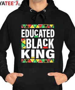 Educated Black King Shirt For Black Dad African American Black History Month Juneteenth Hoodie