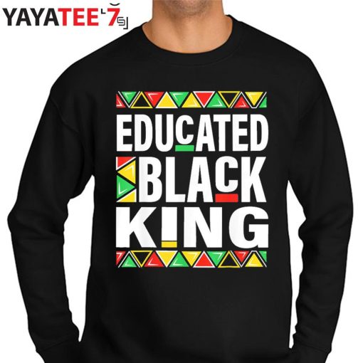 Educated Black King Shirt For Black Dad African American Black History Month Juneteenth Sweater