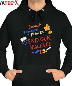 End Gun Violence Enough Thoughts Prayers Shirt Hoodie