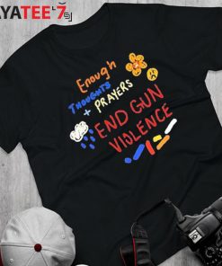 End Gun Violence Enough Thoughts Prayers Shirt