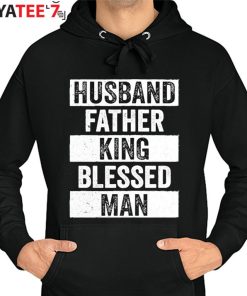 Husband Father King Blessed Man Black Dad Black History Month Shirt Hoodie