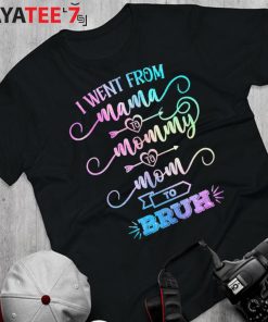 I Went From Mama Mommy Mom Bruh Shirt