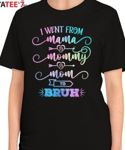I Went From Mama Mommy Mom Bruh Shirt Women's T-Shirt