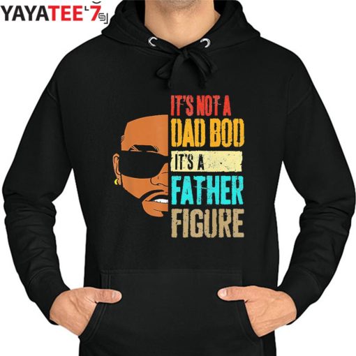 It’s Not A Dad Bod It’s A Father Figure Cool Black Dad African American Shirt Hoodie