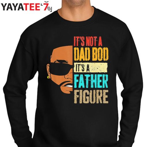 It’s Not A Dad Bod It’s A Father Figure Cool Black Dad African American Shirt Sweater