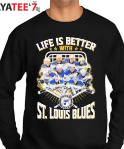 Life is better with St.Louis Blues Team Hockey Shirt, hoodie, sweater, long  sleeve and tank top