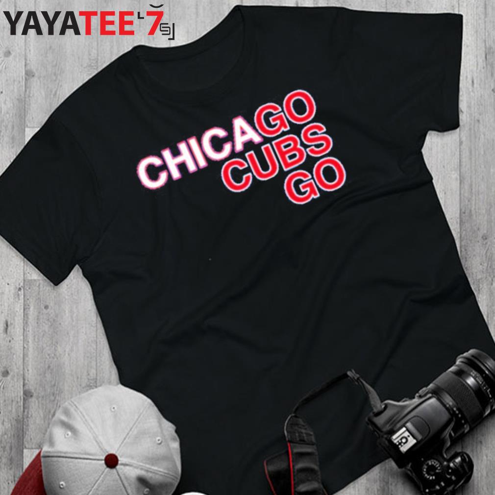 Nice chicago Go Cubs Go Shirt, hoodie, sweater, long sleeve and