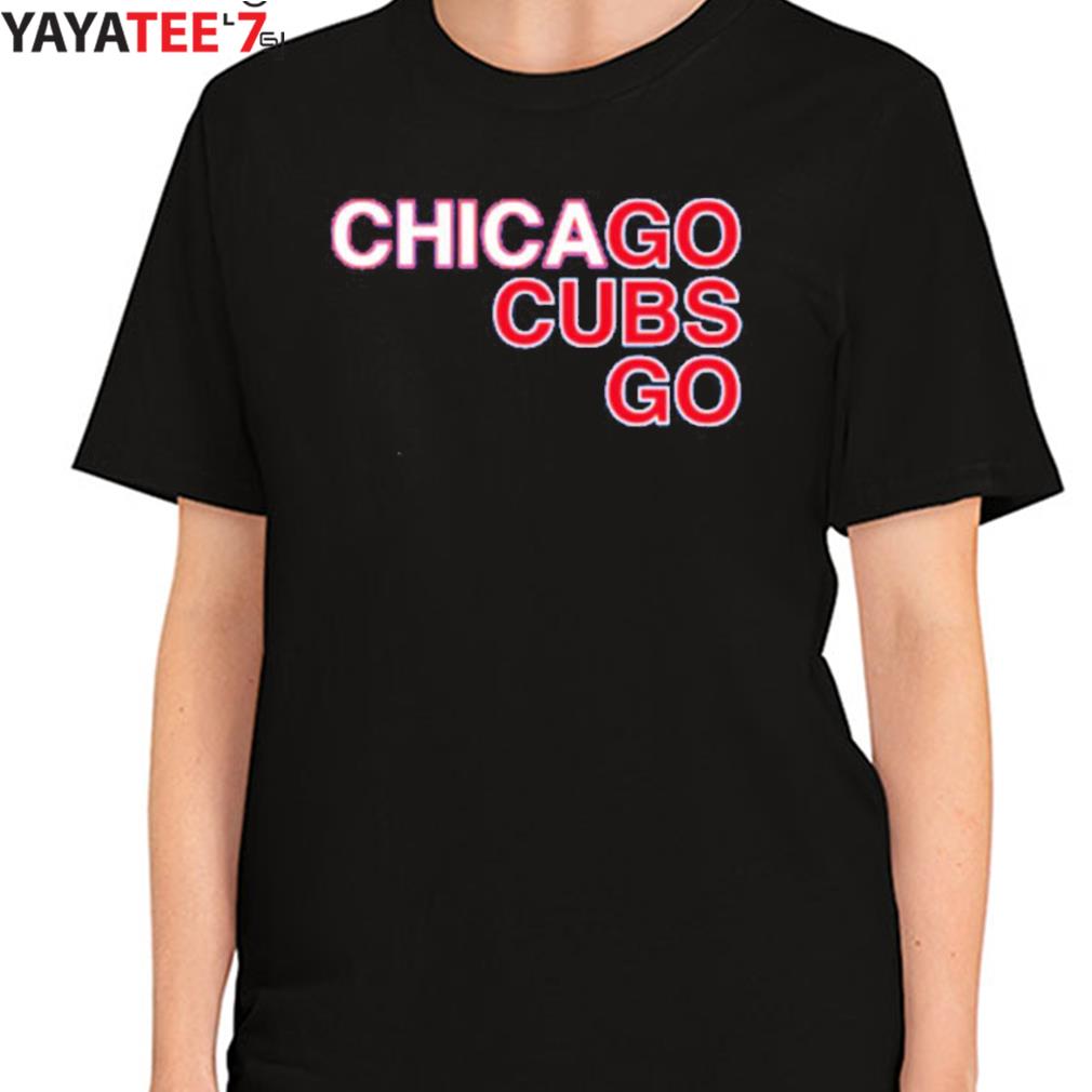 Nice chicago Go Cubs Go Shirt, hoodie, sweater, long sleeve and