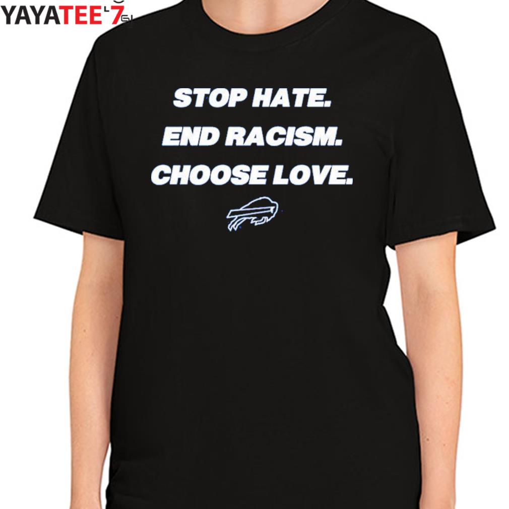 Stop hate end racism choose love Buffalo Bills logo T-shirt, hoodie,  sweater, long sleeve and tank top