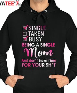 Single Mom Don’T Have Time For Your Shirt T-Shirt Funny Mothers Day Gifts Hoodie