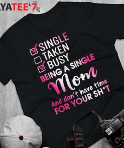 Single Mom Don’T Have Time For Your Shirt T-Shirt Funny Mothers Day Gifts