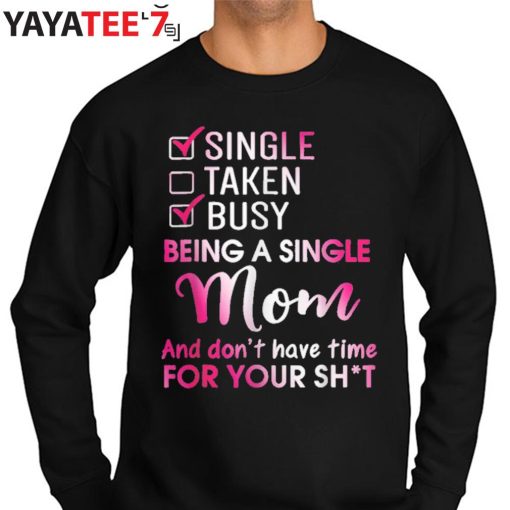 Single Mom Don’T Have Time For Your Shirt T-Shirt Funny Mothers Day Gifts Sweater