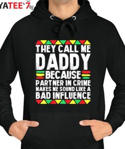 They Call Me Daddy Because Partner In Crime Black Dad Juneteenth Afro African Shirt Hoodie