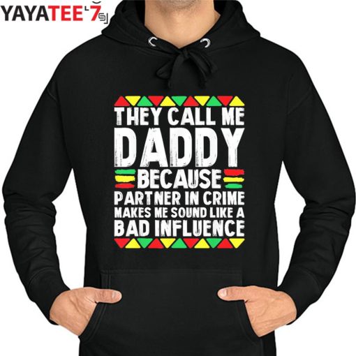 They Call Me Daddy Because Partner In Crime Black Dad Juneteenth Afro African Shirt Hoodie