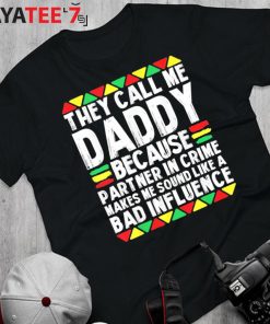 They Call Me Daddy Because Partner In Crime Black Dad Juneteenth Afro African Shirt