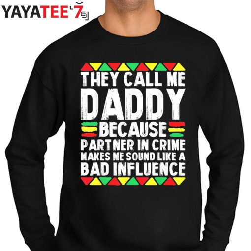 They Call Me Daddy Because Partner In Crime Black Dad Juneteenth Afro African Shirt Sweater