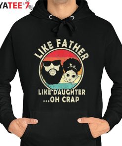 Vintage Like Father Like Daughter Oh Crap Black Dad From Daughter Shirt Hoodie