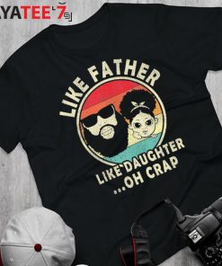 Vintage Like Father Like Daughter Oh Crap Black Dad From Daughter Shirt