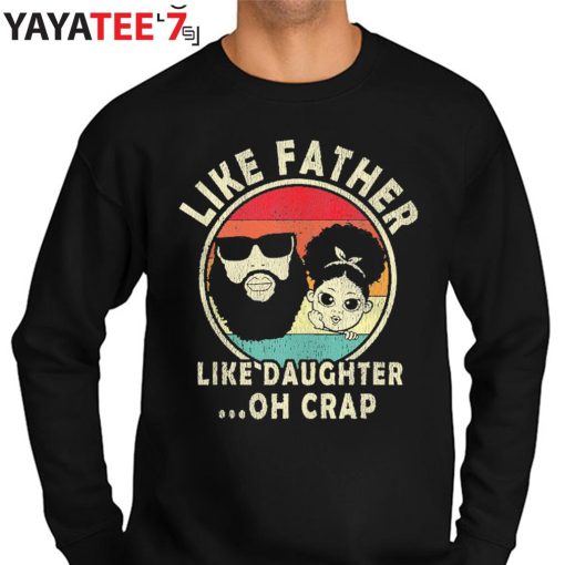 Vintage Like Father Like Daughter Oh Crap Black Dad From Daughter Shirt Sweater