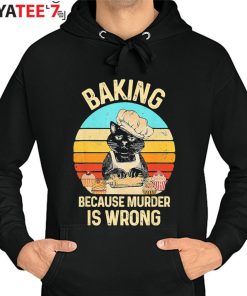 Vintage Retro Best Gifts For Cat Lovers Cat Baking Because Murder Is Wrong T-Shirt Hoodie
