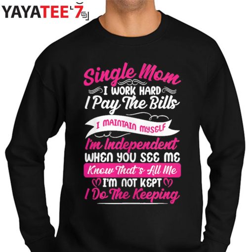 Working Hard Single Mom T-Shirt Proud Single Mom Mothers Day Gifts Sweater