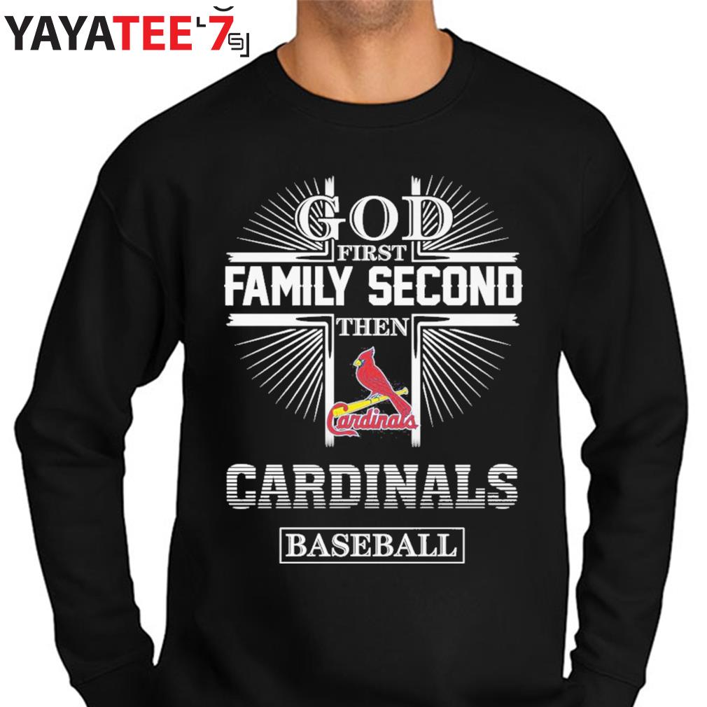 God first family second then St. Louis Cardinals baseball shirt, hoodie,  sweater, long sleeve and tank top