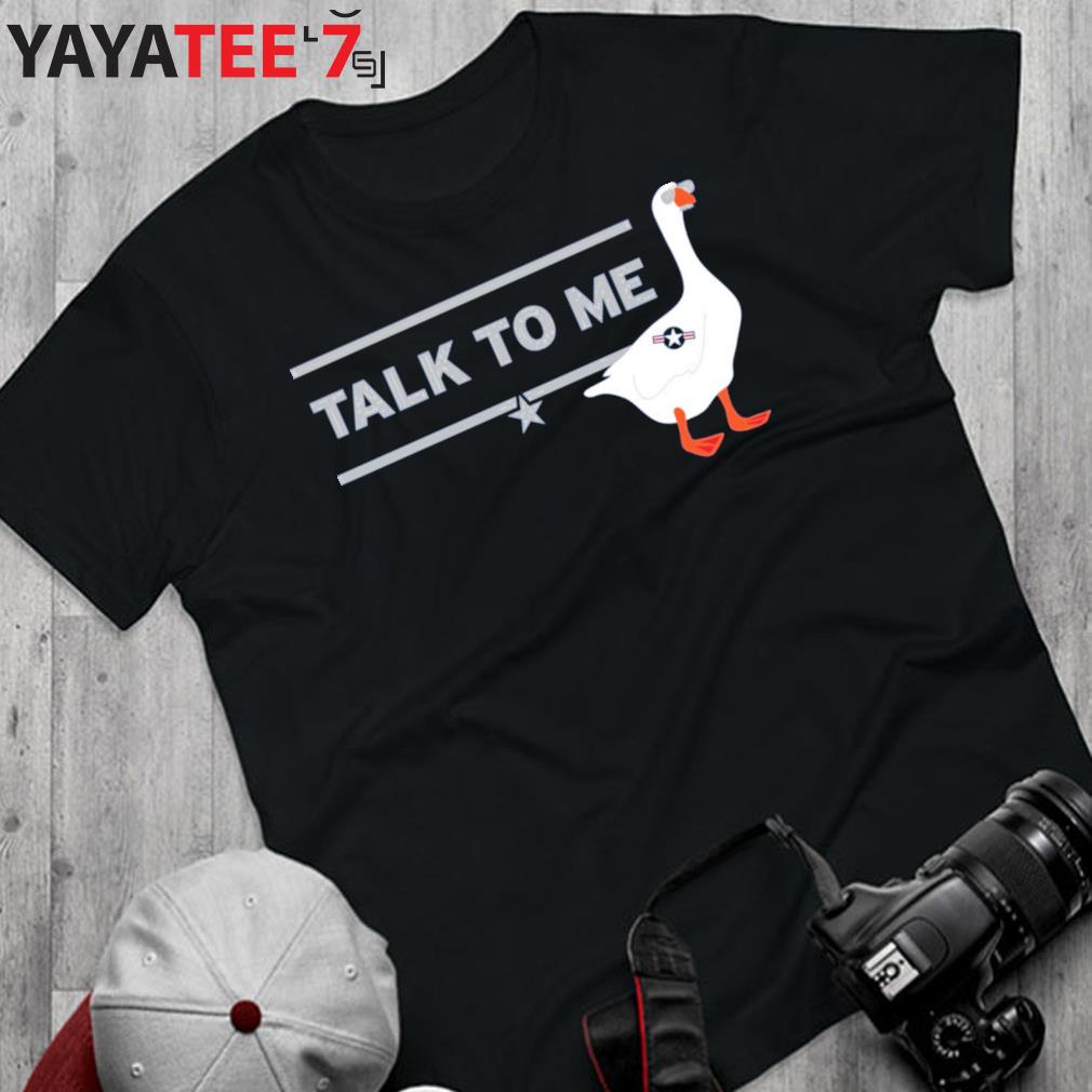 Top Gun talk to me goose shirt, hoodie, longsleeve tee, sweater