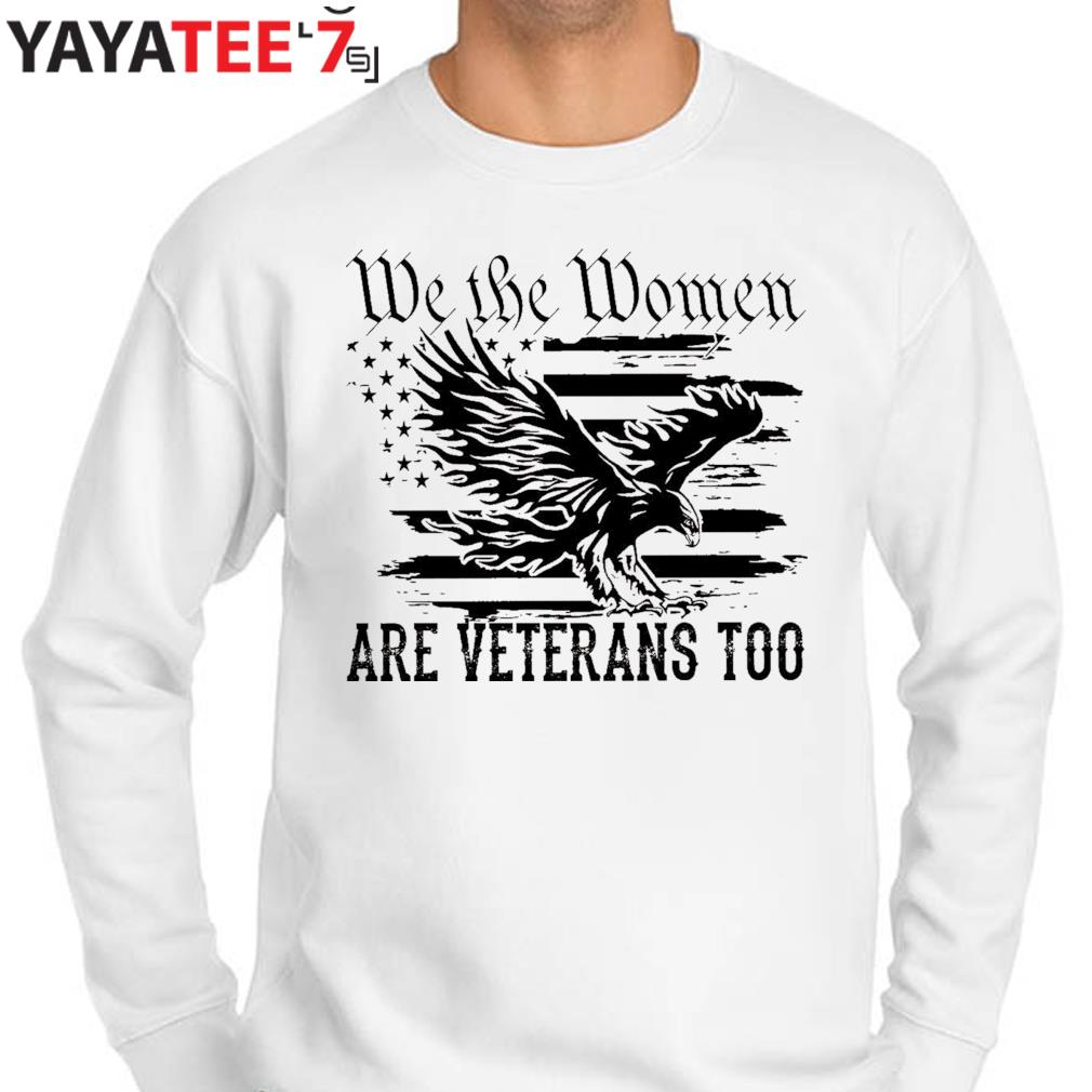 Eagle we the women are veterans too American flag shirt - Trend T Shirt  Store Online