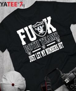 Fuck Both Teams Just Let My Numbers Hit Oakland Raiders T-Shirts