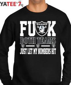 Fuck Both Teams Just Let My Numbers Hit Oakland Raiders Shirt