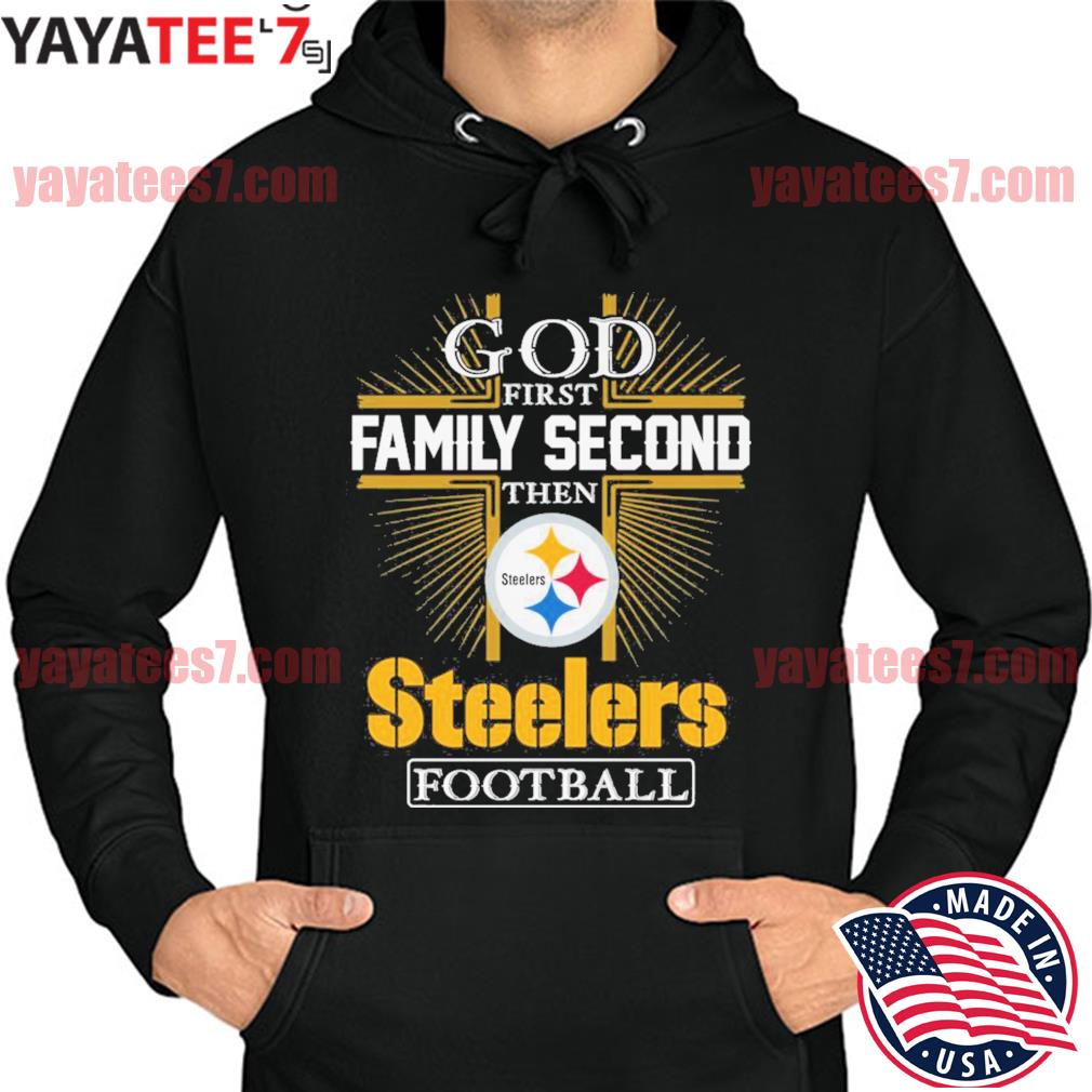 God First Family Second Then Pittsburgh Steelers Cross shirt, hoodie,  sweater, long sleeve and tank top